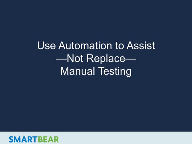 Use Automation to Assist -Not Replace- Manual Testing