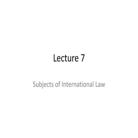 Lecture 7   subjects of international law