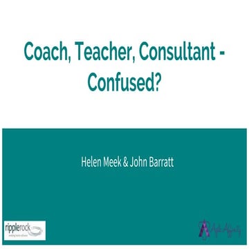 Coach, teacher, consultant Confused?