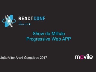 João Gonçalves - Show do Milhão PWA com React (Caso de Sucesso)