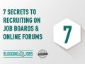 7 Secrets for Recruiting on Job Boards and Online Forums 