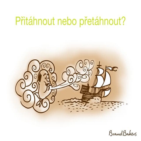 Přitáhnout (značkou) nebo přetáhnout (za prachy)?