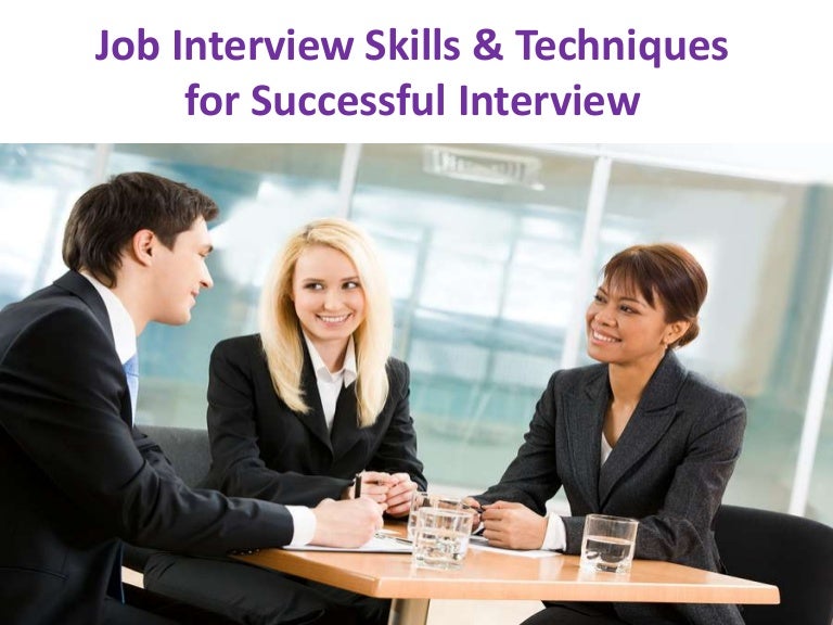 Job Interview Skills Techniques For Successful Interview Job Interview Skills Techniques For Successful Interview