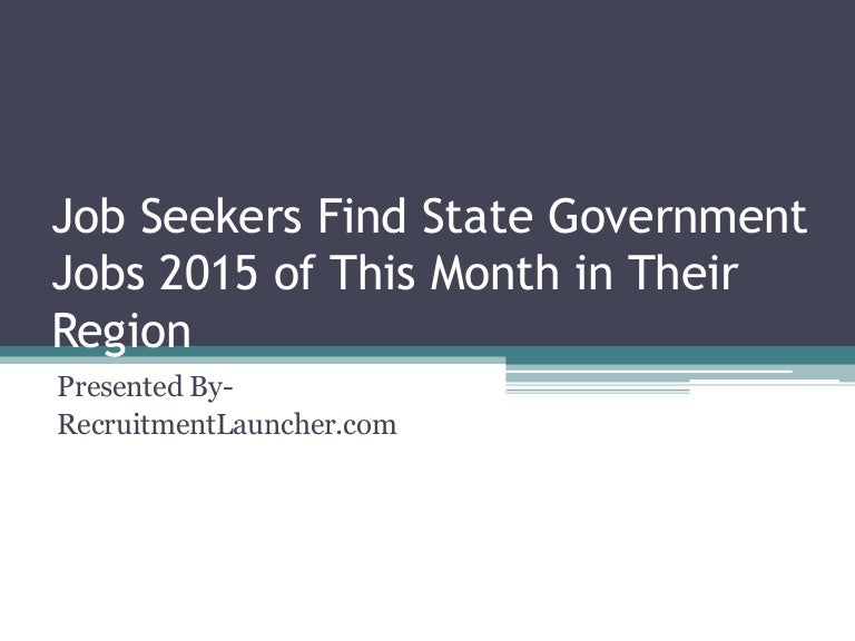 Job Seekers Find State Government Jobs 2015 of This Month in Their Re…