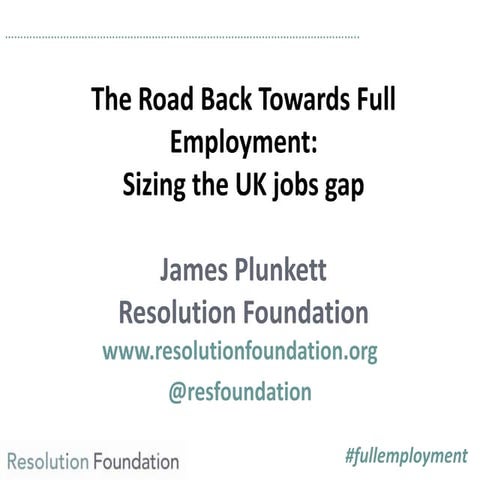 The Road Back Towards Full Employment: Sizing the UK jobs gap