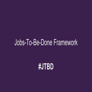 Jobs-To-Be-Done Framework - An Introduction