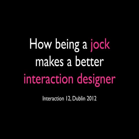 How Being a Jock Makes a Better Interaction Designer