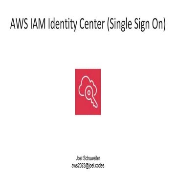 Joel Schuweiler_AWS IAM Identity Center (Single Sign On).pptx
