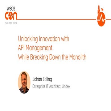 [WSO2Con EU 2018] Unlocking Innovation with API Management While Breaking Dow...