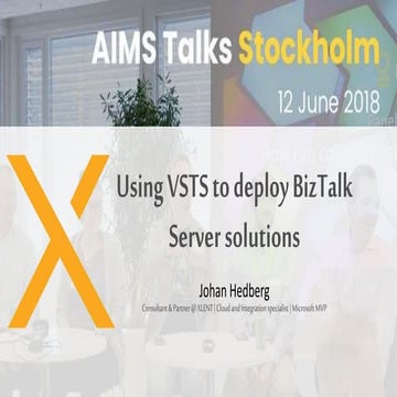 Using VSTS to Deploy BizTalk Server Solutions by Johan Hedberg