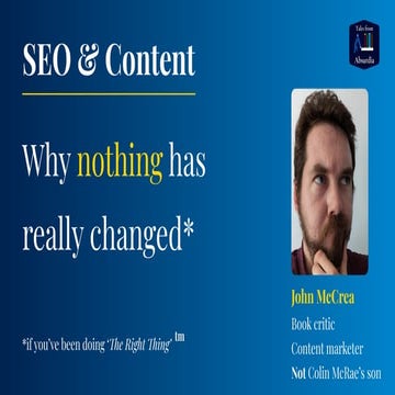 John McCrea: SEO & Content. Why nothing has  really changed... if you’ve been doing ‘The Right Thing’