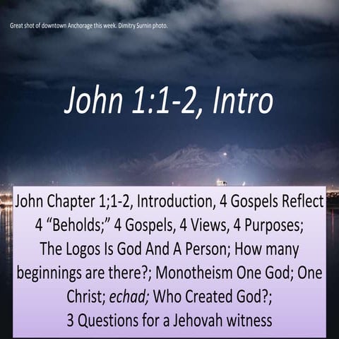 John 1;1-2, Intro, 4 Gospels 4 Beholds, Logos God and Person, beginnings, mon...