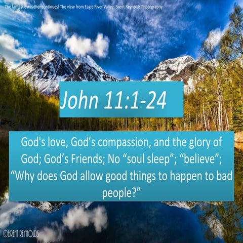 John 11;1-24, God's love, compassion, glory; Friends; No “soul sleep”; “belie...