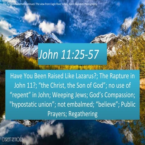 John 11;25-57, Dead Raised; Rapture; Christ Son of God; no “repent”; Weeping;...