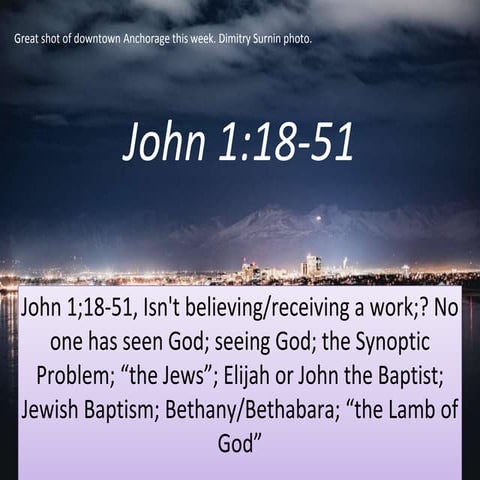 John 1;18-51, Is believing/receiving a work;? No one has seen God; seeing God...