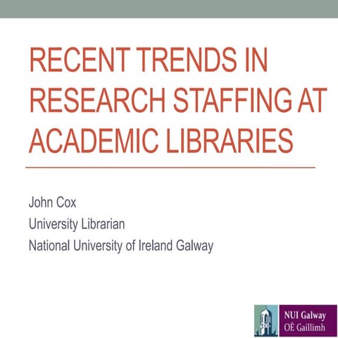 ‘Recent trends in research staffing at academic libraries’ - John Cox (Nation...