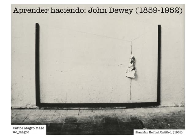 Aprender haciendo: John Dewey (1859...