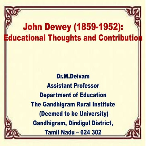 John dewey (1859 1952) Educational Thoughts and Contribution 