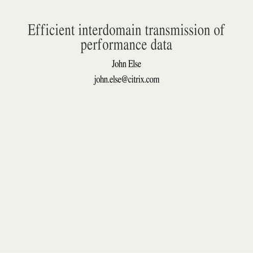 XPDS14: Efficient Interdomain Transmission of Performance Data - John Else, C...