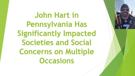 John Hart in Pennsylvania Has Significantly Impacted Societies and Social Con...
