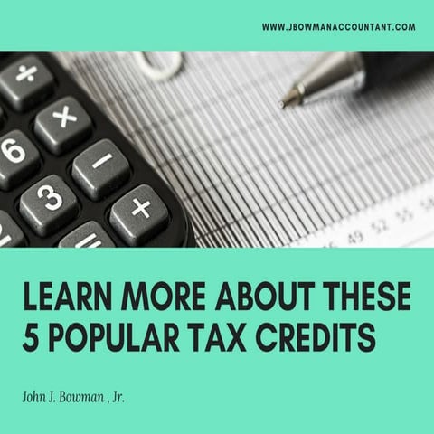 John J. Bowman Jr. Accountant - Learn More About These 5 Popular Tax Credits