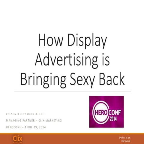 Display Advertising Bringing Sexy Back - John A. Lee - #HeroConf 2014