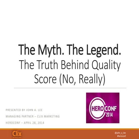 Quality Score: The Myth. The Legend. John A. Lee #HeroConf 2014