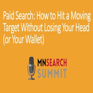 Paid Search: How to Hit a Moving Target Without Losing Your Head (or Your Wal...