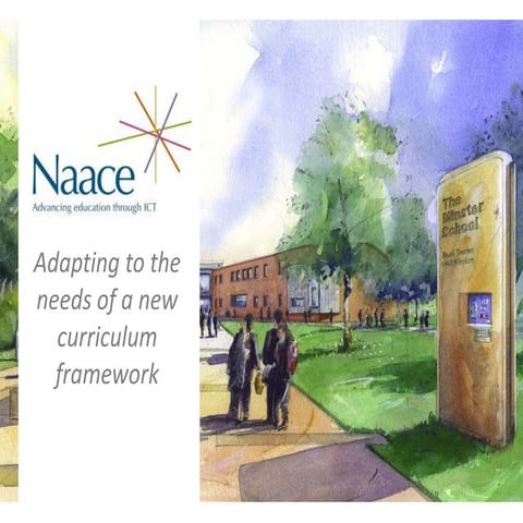 Naace Conference 2103 - Adapting to the needs of a new curriculum framework: ...