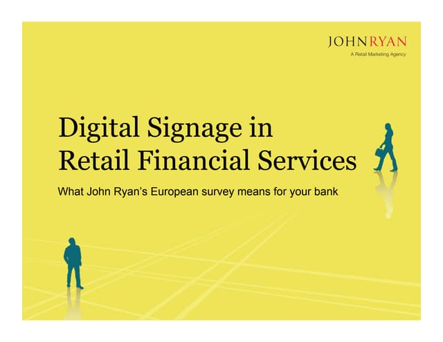 Digital Signage in Retail Financial Services: What John Ryan’s European Surve...