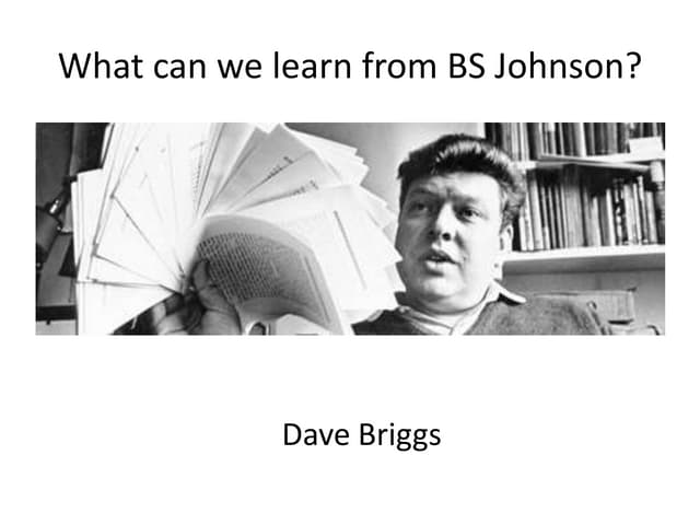 What can we learn from BS Johnson?