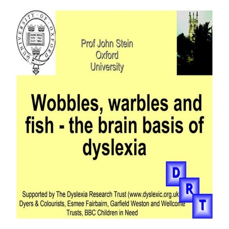 Wobble, Warbles and Fish: the brain basis of dyslexia