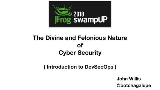 swampUP - 2018 - The Divine and Felonious Nature of Cyber Security