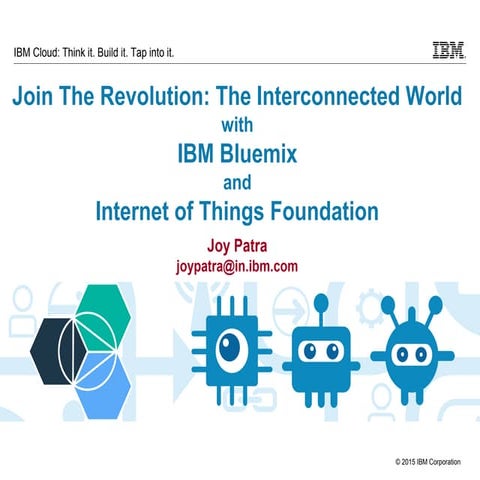 Join the Revolution: The Interconnected World with IBM Bluemix and IoT Founda...