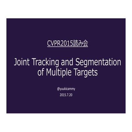 CVPR2015読み会 "Joint Tracking and Segmentation of Multiple Targets"