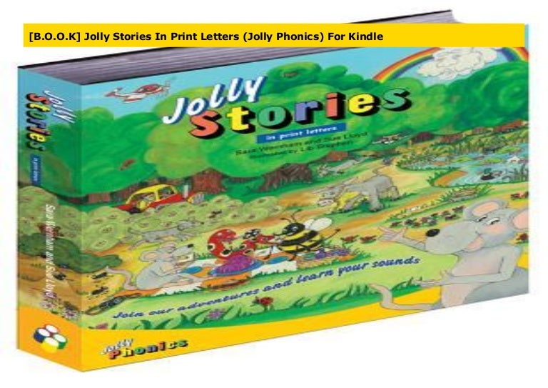 B O O K Jolly Stories In Print Letters Jolly Phonics For Kindle B O O K Jolly Stories In Print Letters Jolly Phonics For Kindle