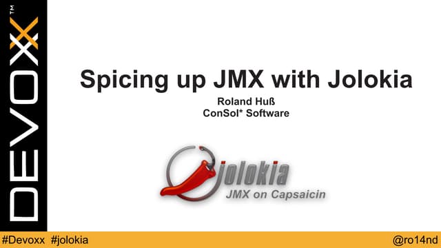 Spicing up JMX with Jolokia (Devoxx 2014)