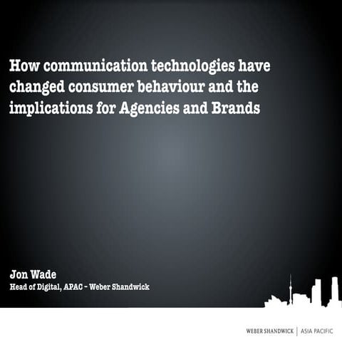 Jon Wade - How communication technologies have change consumer behaviour and ...