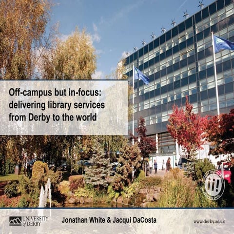 Off-campus but in-focus: delivering library services from Derby to the world