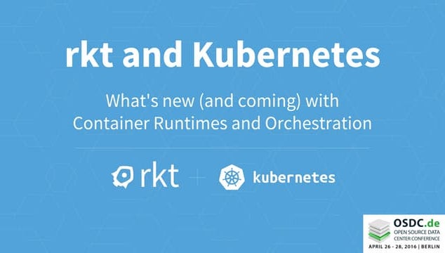 OSDC 2016 - rkt and Kubernentes what's new with Container Runtimes and Orches...