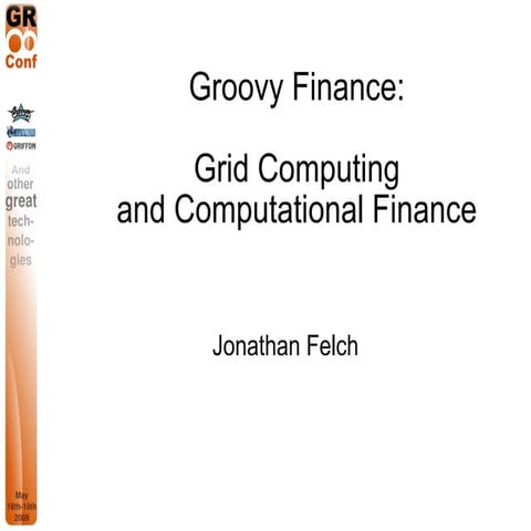 GR8Conf 2009: Groovy in Fiance Case Study by Jonathan Felch