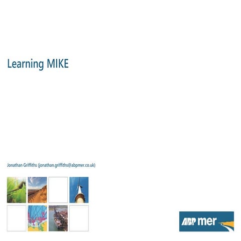 My experiences of learning to use MIKE. Jonathan Griffiths, ABPmer. | PPT
