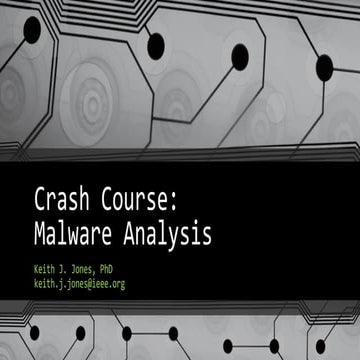 Keith J. Jones, Ph.D. - Crash Course malware analysis