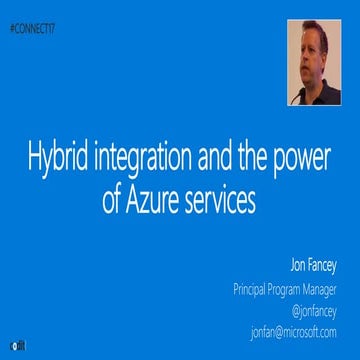 Hybrid integration and the power of Azure services (Jon Fancey at CONNECT17)