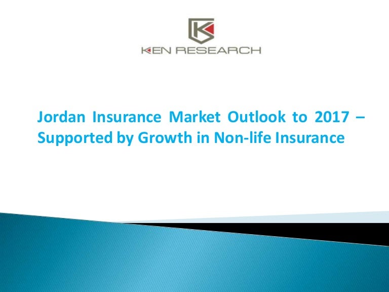 Jordan Insurance Market Outlook to 2017 Supported by Jordan Insurance Market Outlook to 2017 Supported by