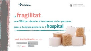 La fragilitat, una clau per abordar el tractament de les persones grans a l'atenció primària i a l'hospital