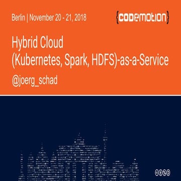 Jörg Schad - Hybrid Cloud (Kubernetes, Spark, HDFS, …)-as-a-Service - Codemot...