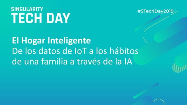 El Hogar Inteligente. De los datos de IoT a los hábitos de una familia a través de la IA