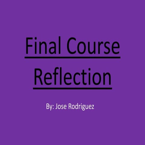 Final Course Reflection- Jose Rodriguez