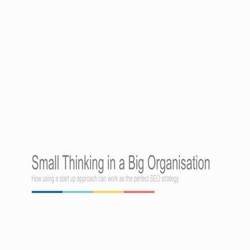 Linkdex Operational SEO Think Tank - Small Thinking in a big organisation